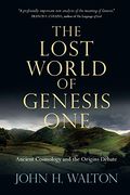 The Lost World Of Genesis One: Ancient Cosmology And The Origins Debate Volume 2