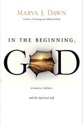 In The Beginning, God: Creation, Culture, And The Spiritual Life