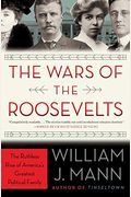 The Wars Of The Roosevelts: The Ruthless Rise Of America's Greatest Political Family