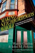 Making Neighborhoods Whole: A Handbook For Christian Community Development (16pt Large Print Edition)