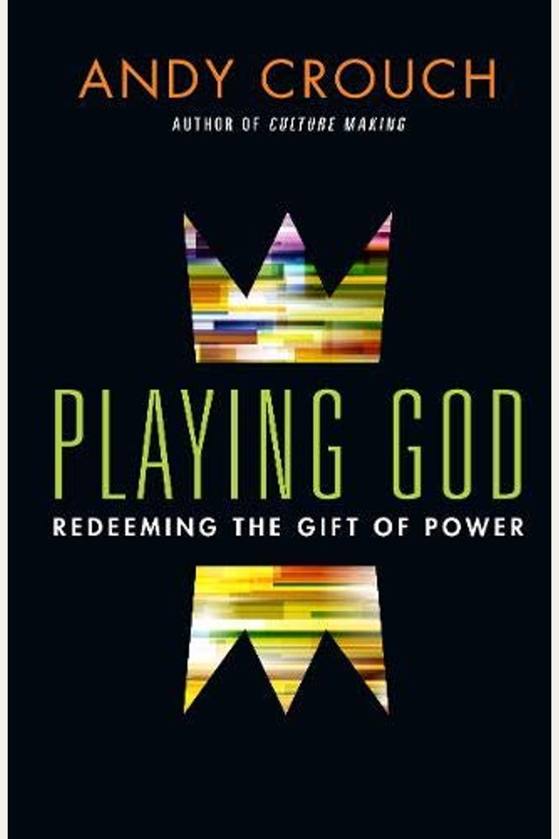 Playing God: Redeeming The Gift Of Power