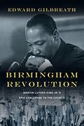 Birmingham Revolution: Martin Luther King Jr.'S Epic Challenge To The Church