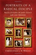 Portraits Of A Radical Disciple: Recollections Of John Stott's Life And Ministry