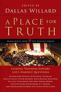 A Place For Truth: Leading Thinkers Explore Life's Hardest Questions