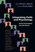 Integrating Faith and Psychology: Twelve Psychologists Tell Their Stories