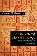Christ-Centered Biblical Theology: Hermeneutical Foundations And Principles
