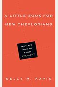 A Little Book For New Theologians: Why And How To Study Theology
