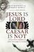 Jesus Is Lord, Caesar Is Not: Evaluating Empire In New Testament Studies