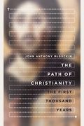 The Path Of Christianity: The First Thousand Years