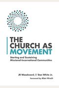 The Church as Movement: Starting and Sustaining Missional-Incarnational Communities