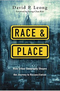 Race And Place: How Urban Geography Shapes The Journey To Reconciliation Race And Place: How Urban Geography Shapes The Journey To Reconciliation