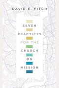 Seven Practices For The Church On Mission