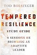 Tempered Resilience Study Guide: 8 Sessions On Becoming An Adaptive Leader
