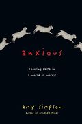 Anxious: Choosing Faith In A World Of Worry