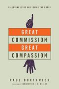 Great Commission, Great Compassion: Following Jesus And Loving The World