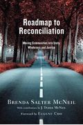 Roadmap To Reconciliation: Moving Communities Into Unity, Wholeness And Justice