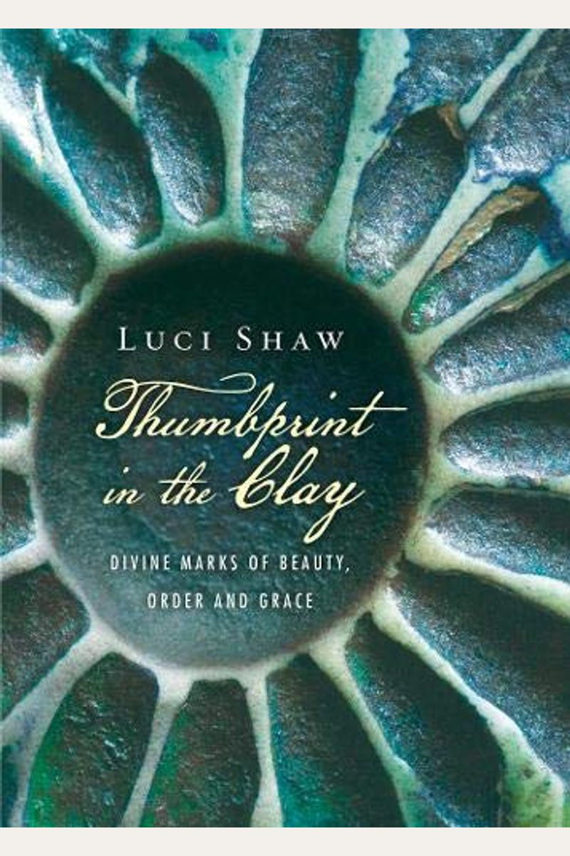 Thumbprint In The Clay: Divine Marks Of Beauty, Order And Grace