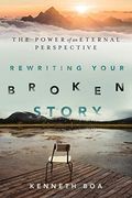 Rewriting Your Broken Story: The Power Of An Eternal Perspective