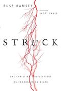 Struck: One Christian's Reflections On Encountering Death