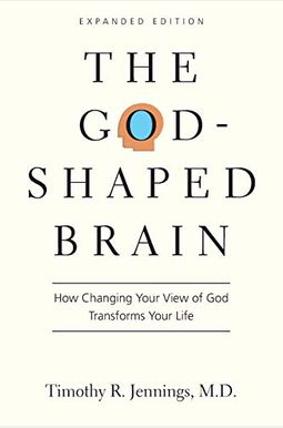 The God-Shaped Brain: How Changing Your View of God Transforms Your Life The God-Shaped Brain: How Changing Your View of God Transforms Your Life