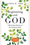 Beginning With God: A Basic Introduction To The Christian Faith