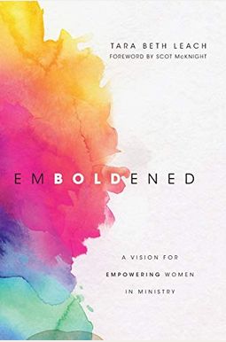 Emboldened: A Vision For Empowering Women In Ministry Emboldened: A Vision For Empowering Women In Ministry