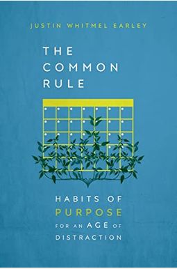 The Common Rule: Habits Of Purpose For An Age Of Distraction The Common Rule: Habits Of Purpose For An Age Of Distraction