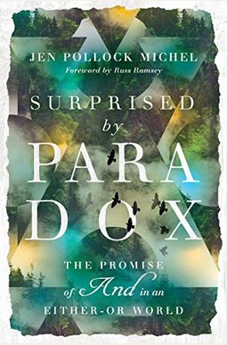 Surprised By Paradox: The Promise Of And In An Either-Or World Surprised By Paradox: The Promise Of And In An Either-Or World