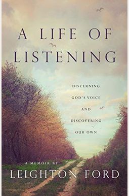 A Life Of Listening: Discerning God's Voice And Discovering Our Own A Life Of Listening: Discerning God's Voice And Discovering Our Own