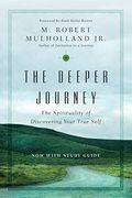 The Deeper Journey: The Spirituality Of Discovering Your True Self