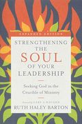 Strengthening The Soul Of Your Leadership: Seeking God In The Crucible Of Ministry