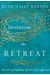 Invitation To Retreat: The Gift And Necessity Of Time Away With God