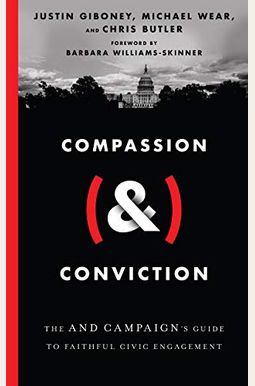 Compassion (&) Conviction: The And Campaign's Guide To Faithful Civic Engagement Compassion (&) Conviction: The And Campaign's Guide To Faithful Civic Engagement