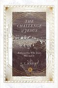 Challenge Of Jesus: Rediscovering Who Jesus Was And Is