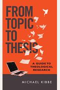 From Topic to Thesis: A Guide to Theological Research