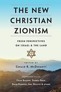 The New Christian Zionism: Fresh Perspectives On Israel And The Land