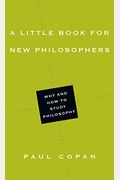 A Little Book For New Philosophers: Why And How To Study Philosophy