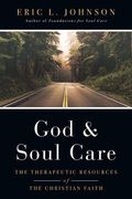 God And Soul Care: The Therapeutic Resources Of The Christian Faith