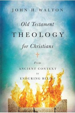 Old Testament Theology For Christians: From Ancient Context To Enduring Belief Old Testament Theology For Christians: From Ancient Context To Enduring Belief