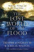 The Lost World Of The Flood: Mythology, Theology, And The Deluge Debate Volume 5