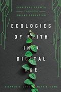 Ecologies Of Faith In A Digital Age: Spiritual Growth Through Online Education