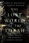 The Lost World Of The Torah: Law As Covenant And Wisdom In Ancient Context