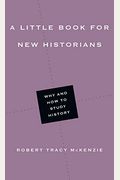 A Little Book For New Historians: Why And How To Study History (Little Books)