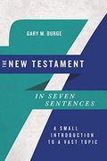 The New Testament In Seven Sentences: A Small Introduction To A Vast Topic