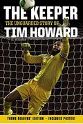The Keeper: The Unguarded Story Of Tim Howard Young Readers' Edition