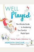 Well Played: The Ultimate Guide To Awakening Your Family's Playful Spirit