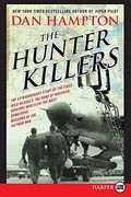 The Hunter Killers: The Extraordinary Story Of The First Wild Weasels, The Band Of Maverick Aviators Who Flew The Most Dangerous Missions
