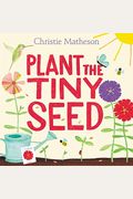 Plant The Tiny Seed: A Springtime Book For Kids