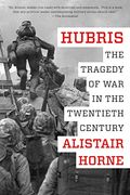 Hubris: The Tragedy Of War In The Twentieth Century