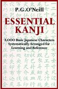 Essential Kanji: 2,000 Basic Japanese Characters Systematically Arranged For Learning And Reference (English And Japanese Edition)